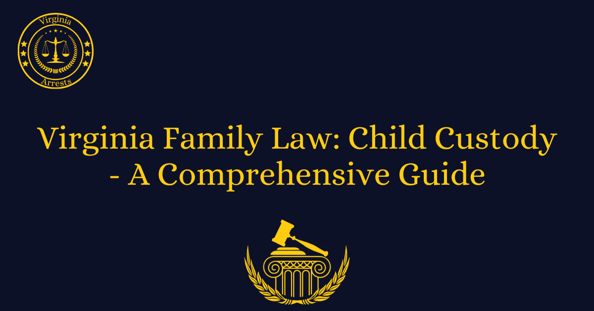 Virginia Family Law: Child Custody - A Comprehensive Guide